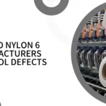 How Do Nylon 6 Manufacturers Control Defects